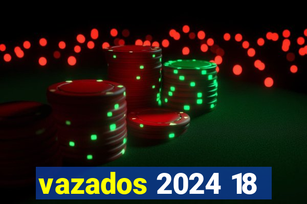 vazados 2024 18